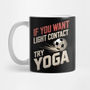 If You Want Light Contact Try Yoga – Funny Soccer Mug